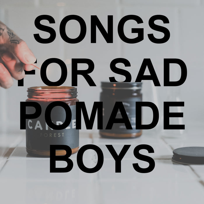 Playlist - Songs for Sad Pomade Boys